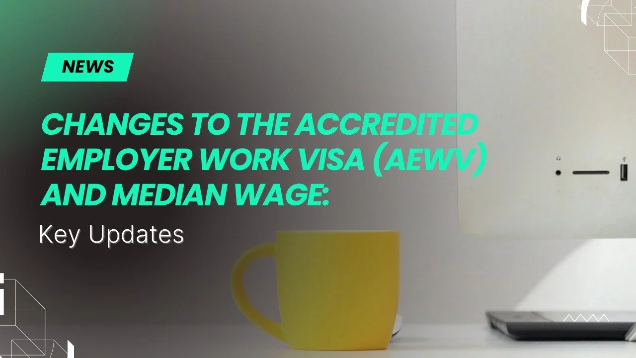 Changes to the Accredited Employer Work Visa (AEWV) and Median Wage: Key Updates