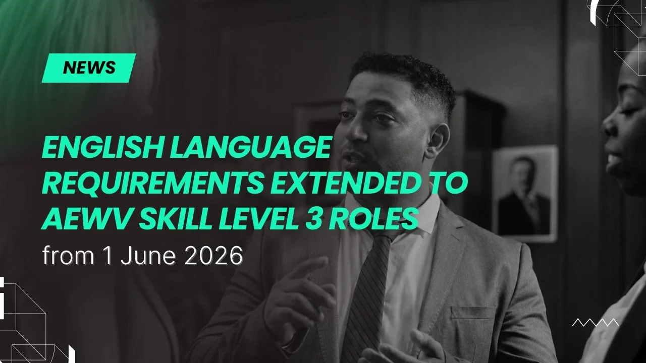 English Language Requirements Extended to AEWV Skill Level 3 Roles from 1 June 2026