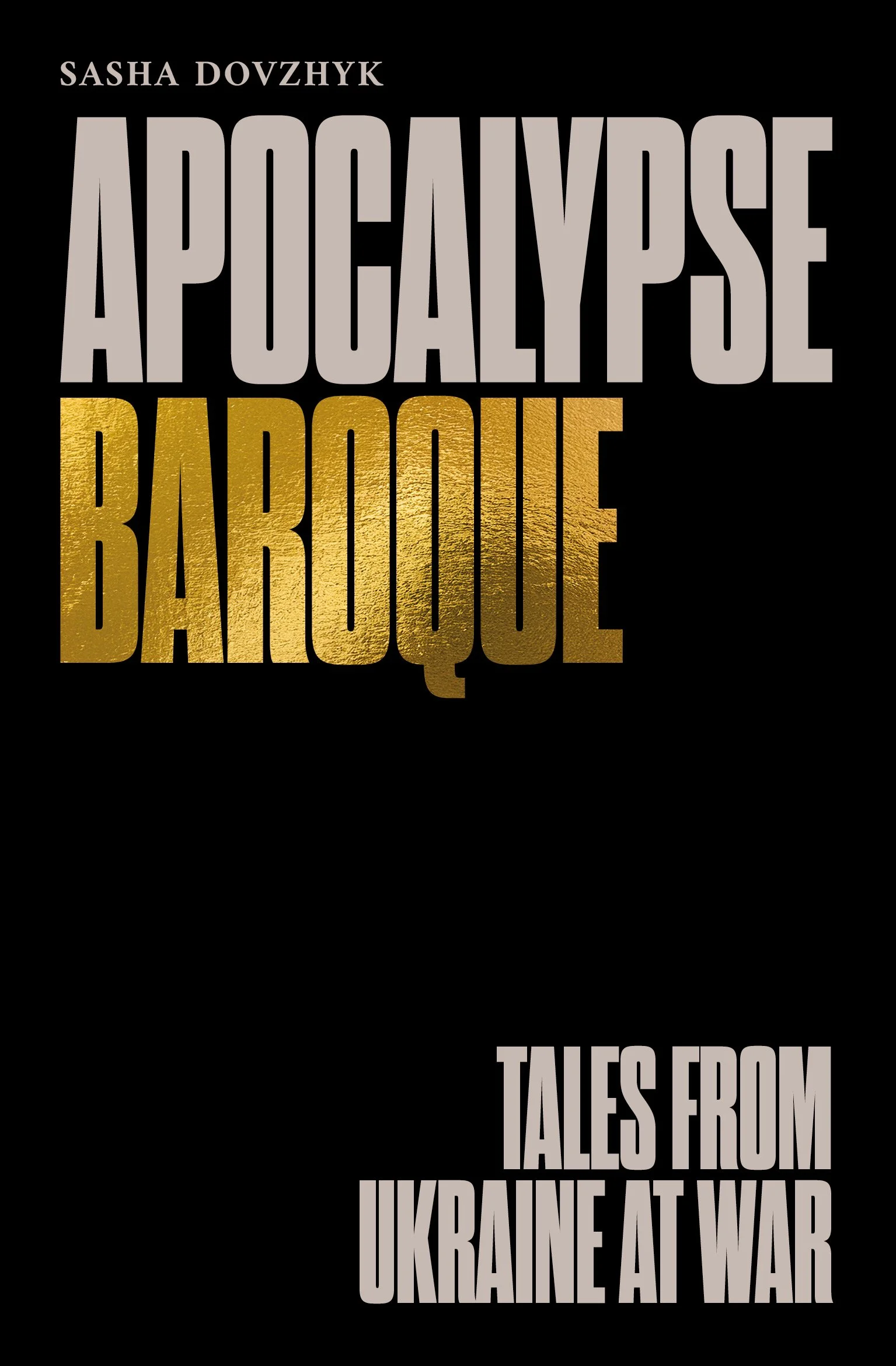 Apocalypse Baroque: Tales from Ukraine at War (Forthcoming from Extraordinary Books, September 2026)