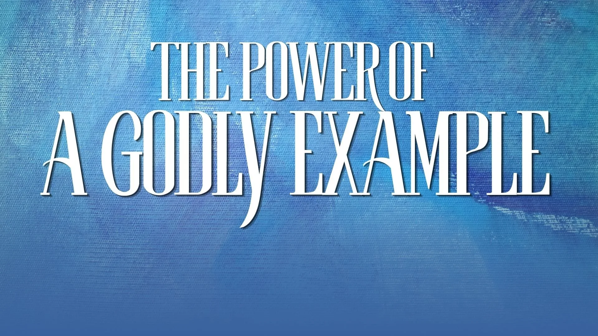 The Power of a Godly Example | Steve Tincher - 6/21/26