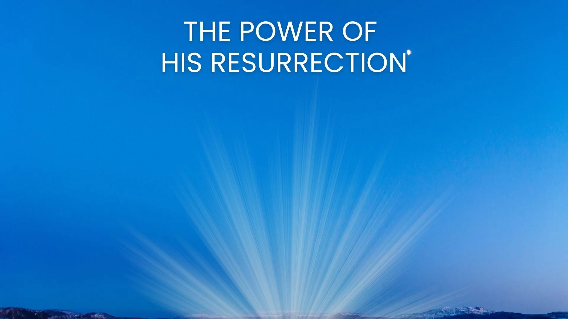 The Power of His Resurrection - 4/5/26