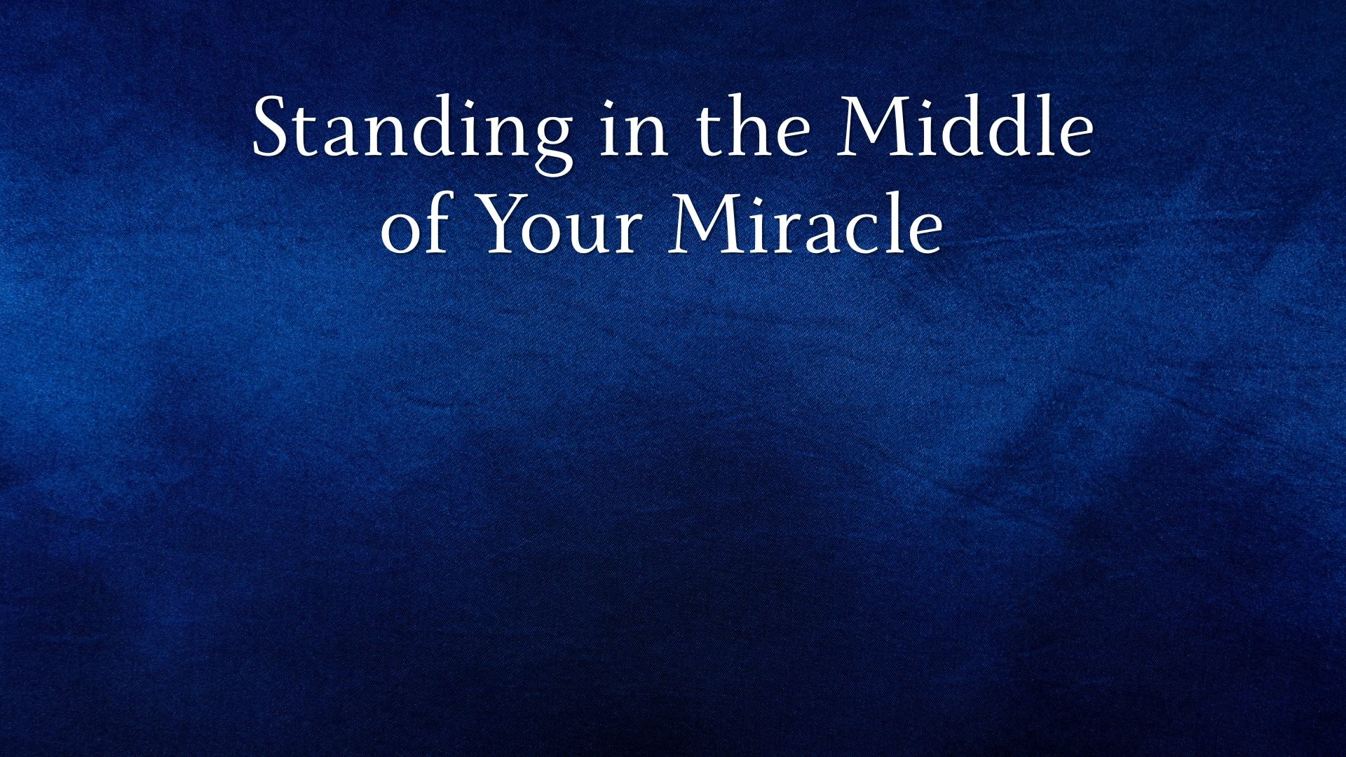 Standing in the Middle of Your Miracle - 3/22/26