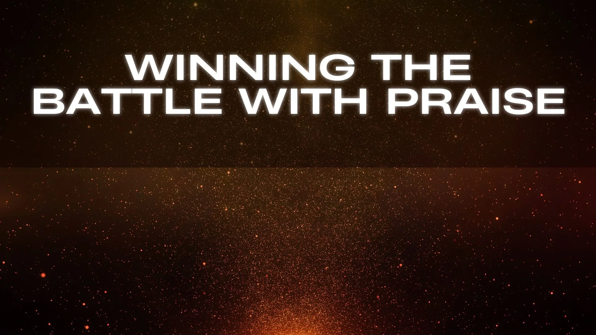 Winning the Battle with Praise - 11/30/25