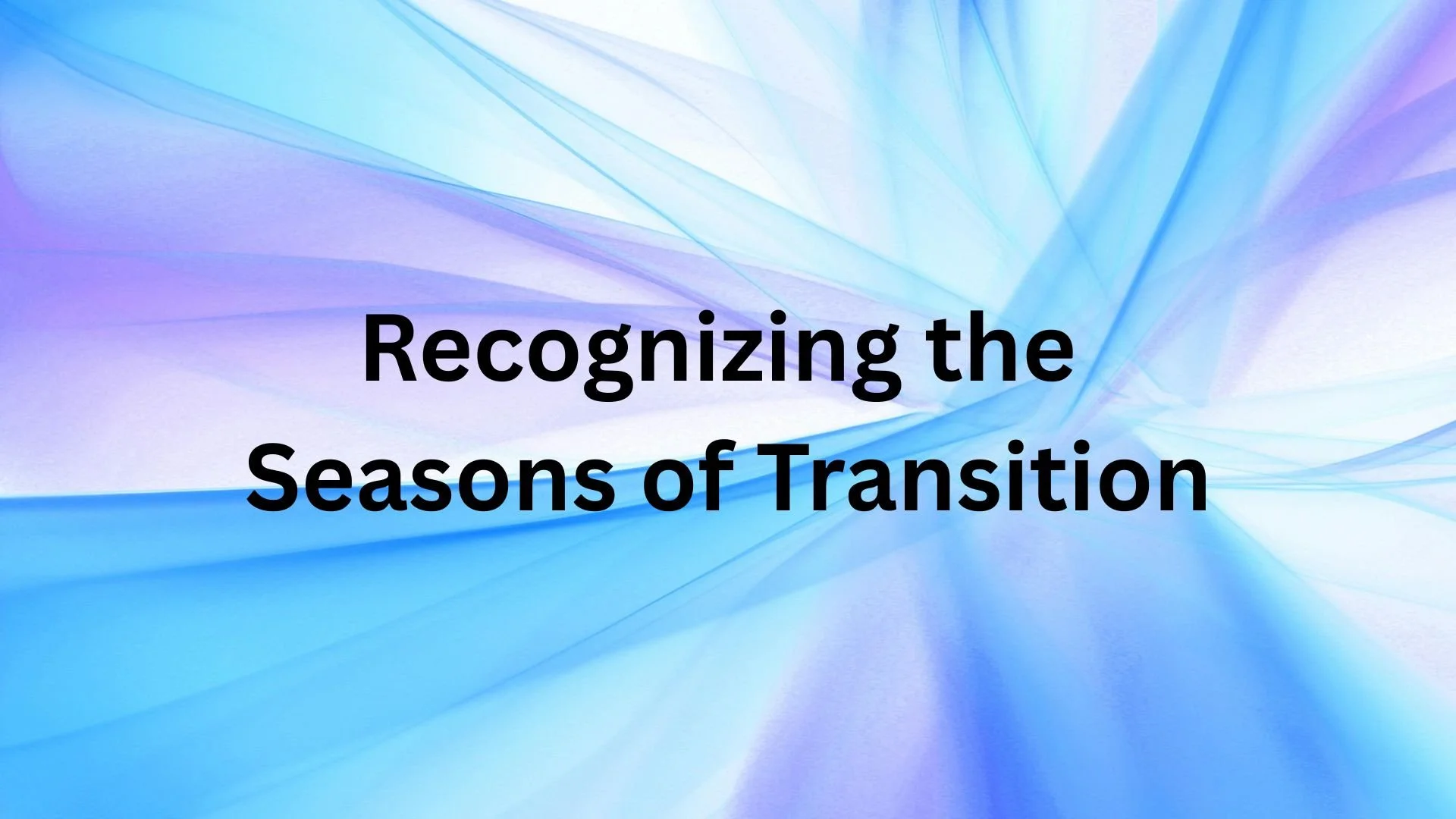 Recognizing the Seasons of Transition - 1/4/26