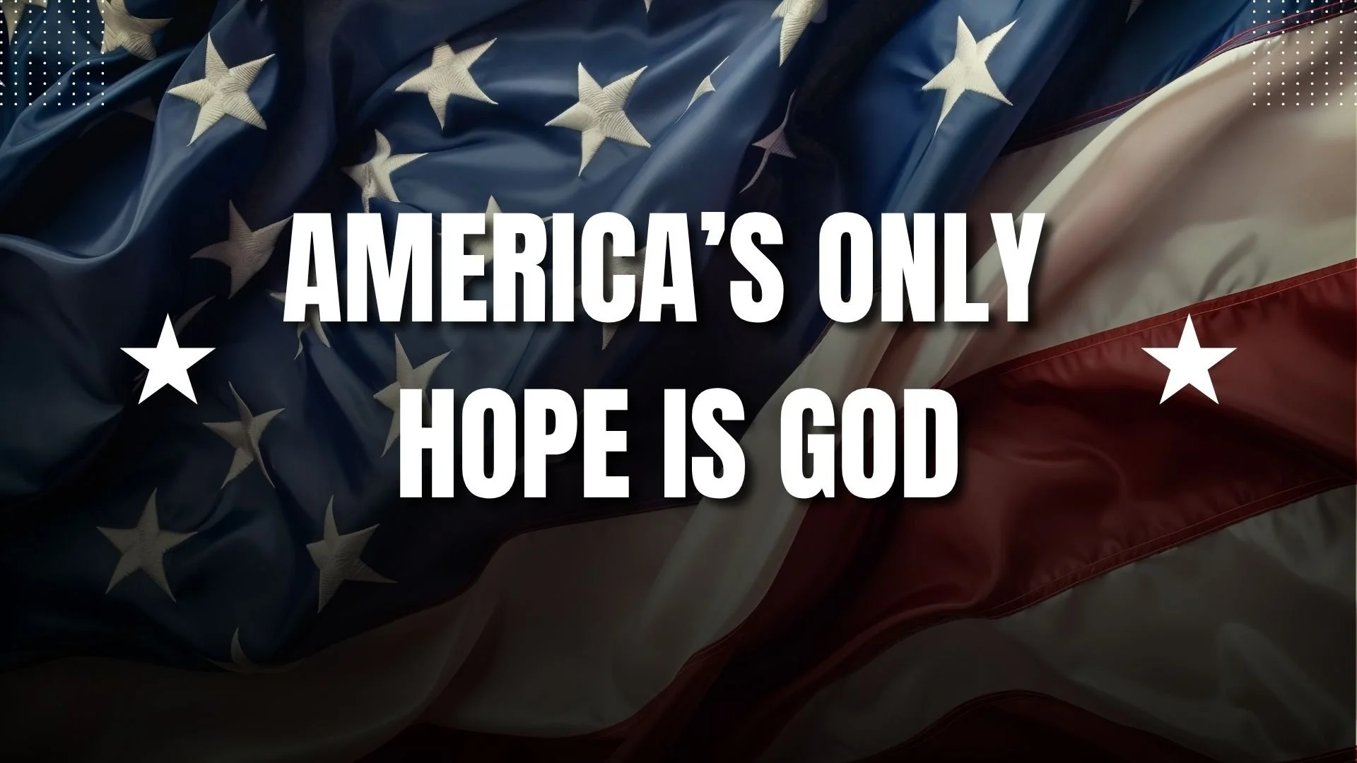 America's Only Hope is God - 7/5/26