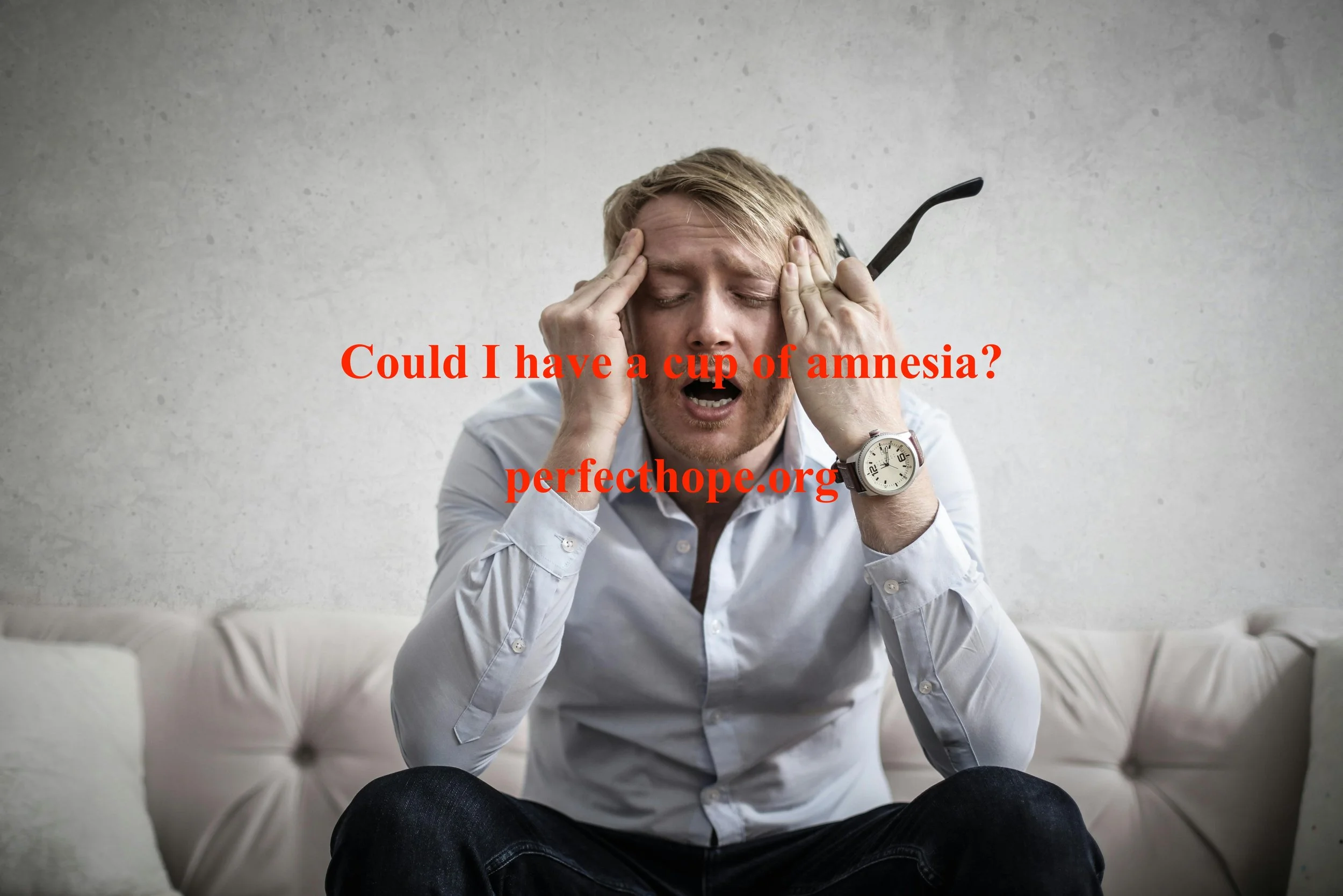 Could I have a cup of amnesia?