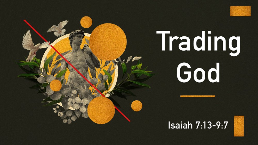 23.09.16p - Isaiah 7.13-9.7 - Trading God - Title.jpg