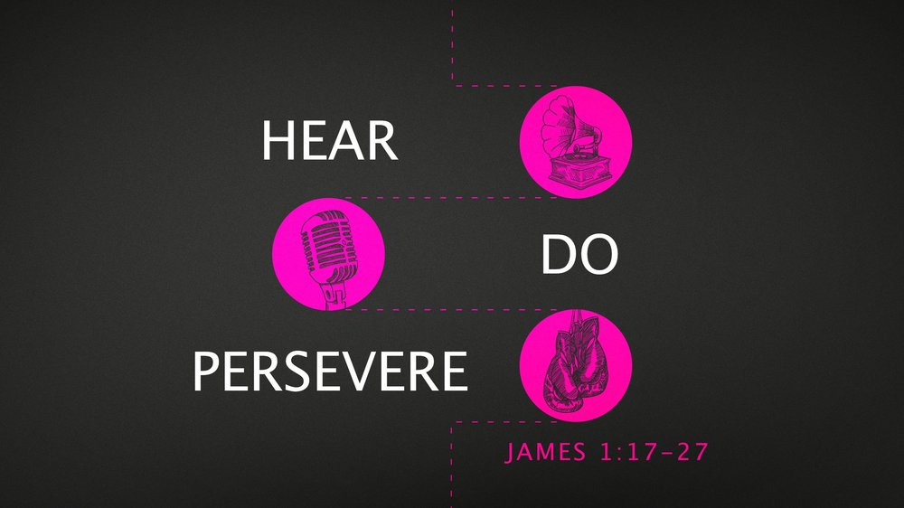 23.08.20a - James 1.18-25 - Hear, Do, Persevere - Title.jpg