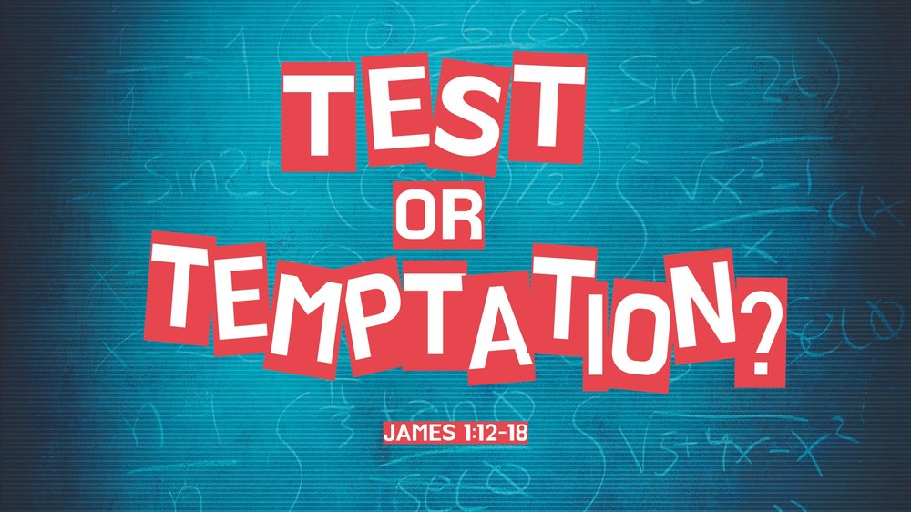23.08.13a - James 1.12-18 - Test or Temptation - Title.jpg