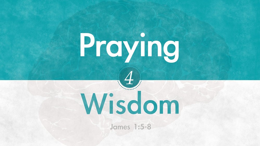 23.07.30a - James 1-5-8 - Pray 4 Wisdom -  Title.jpg