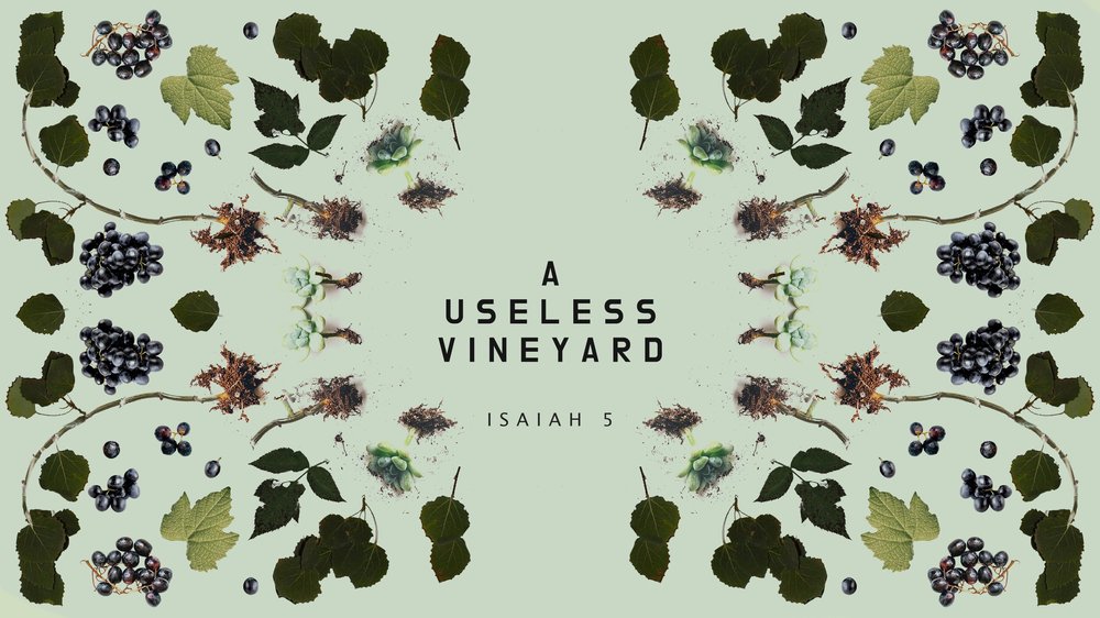 23.07.02p - Isaiah 5 - A Useless Vineyard - Title.jpg