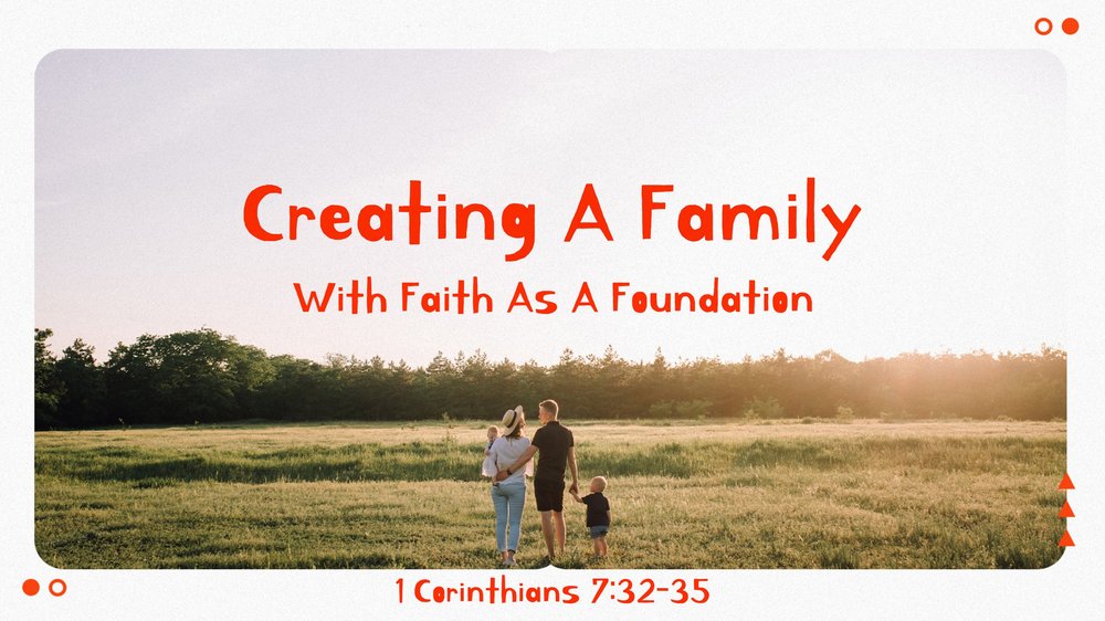 23.04.30 - 1 Cor 7.32-35 - Creating A Family - Title.jpg