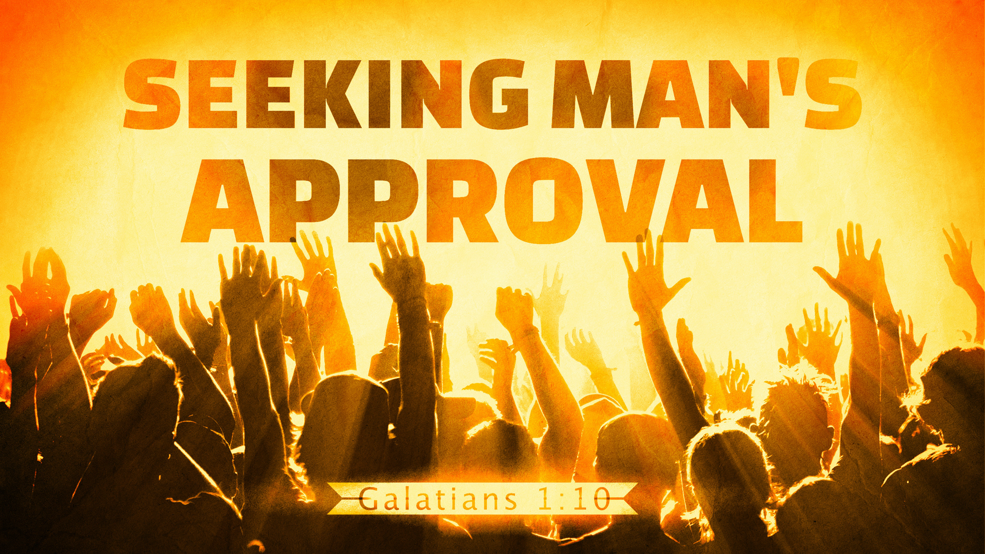 22.2.6p - Galatians 1.10 - Seeking Man's Approval - Title.001.png
