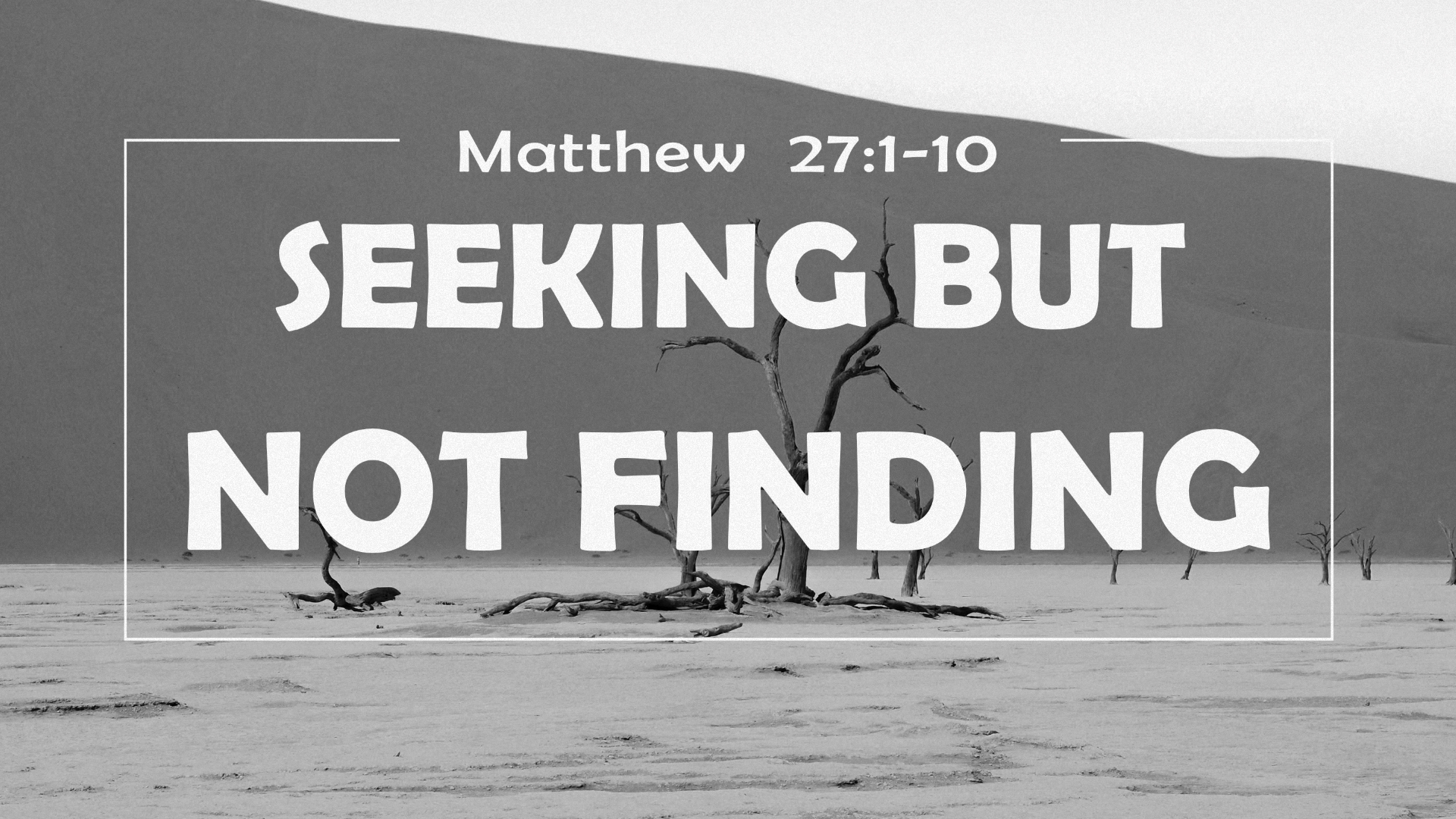 22.1.23a - Matthew 27.1-10 - Seeking Not Finding.001.png