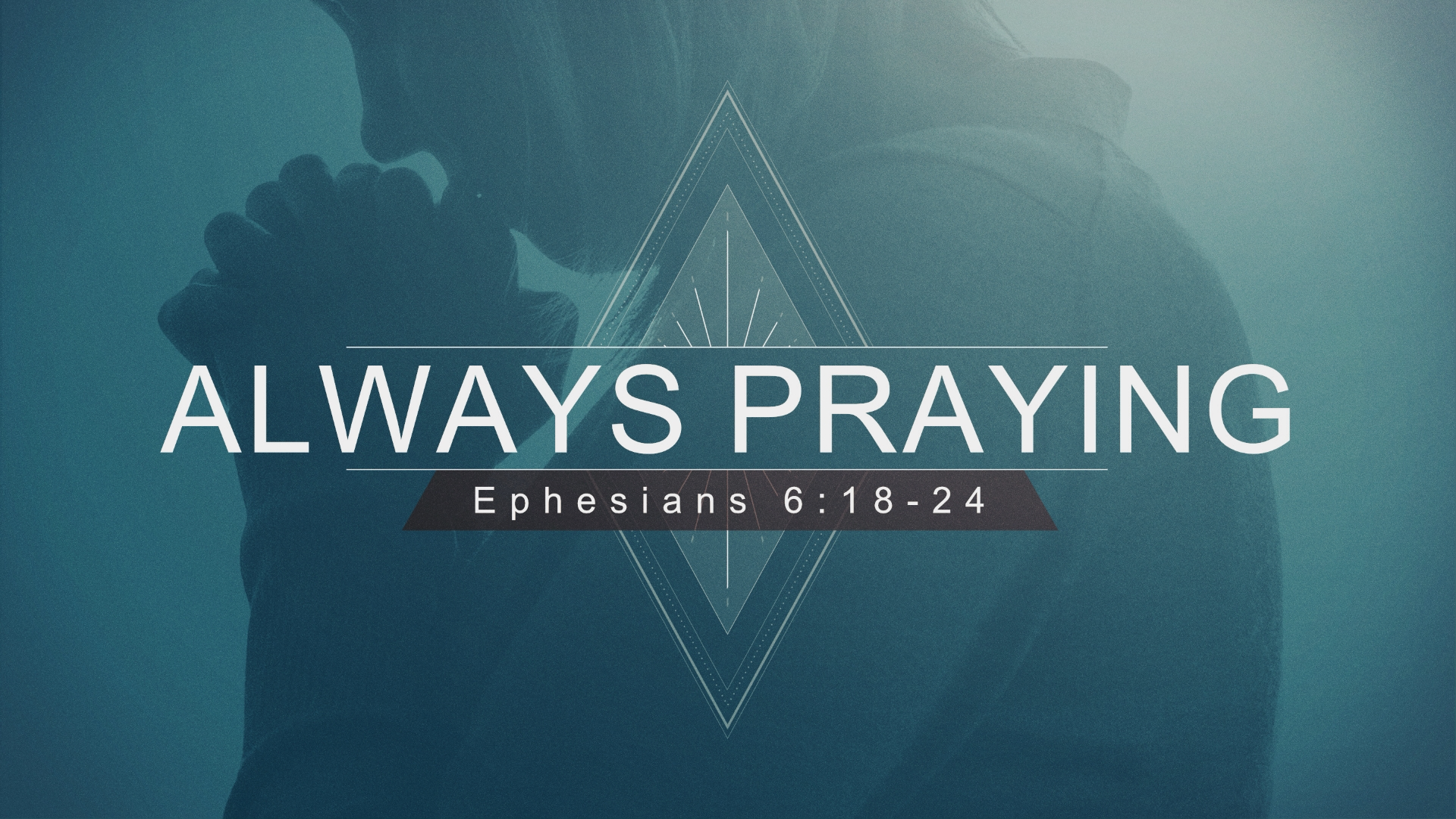 0 - 22.1.9p - Ephesians 6.18-24 - Always Praying - Title.png