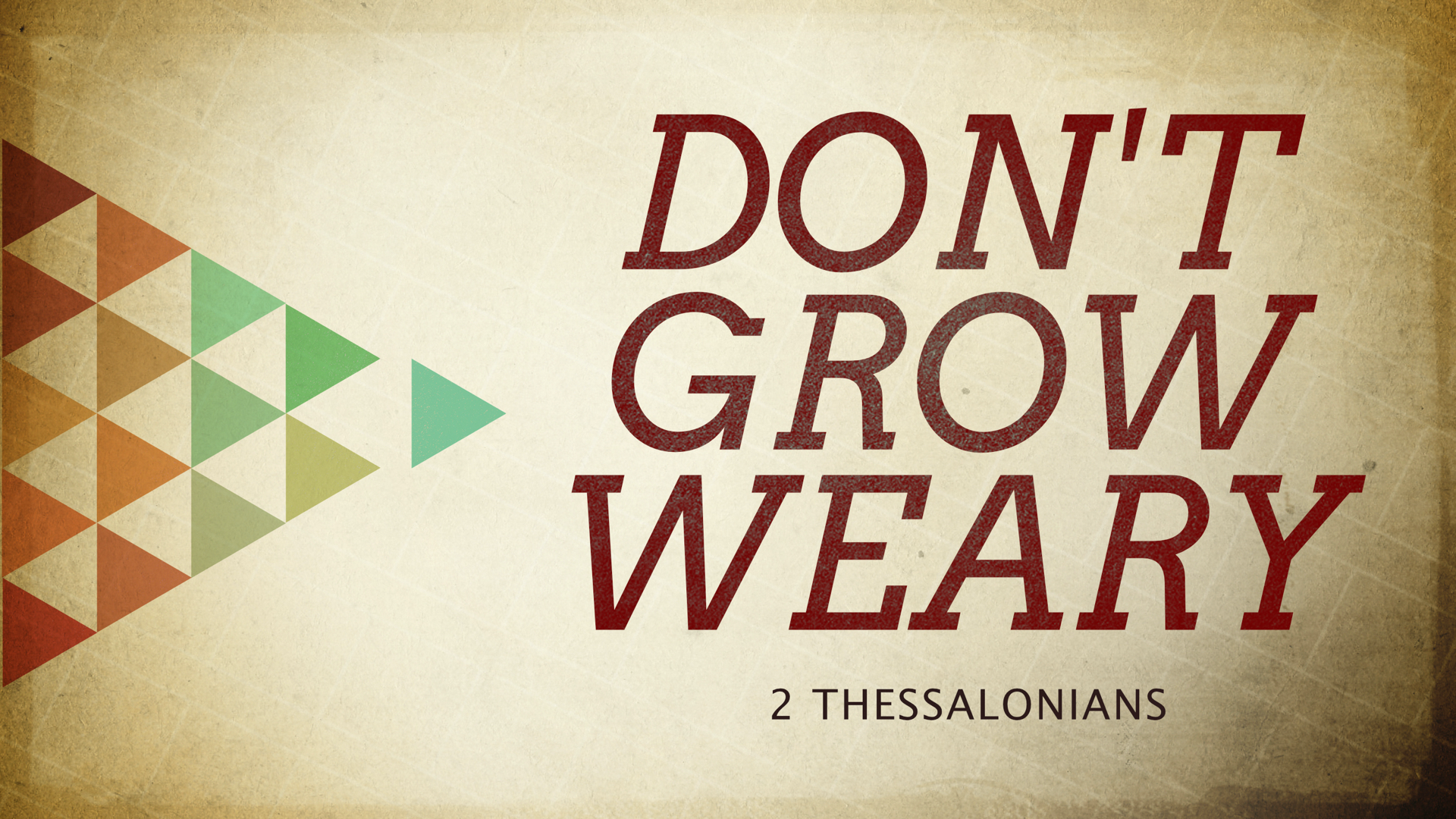 0 - 21.12.12p - 2 Thessalonians - Don't Grow Weary - Title.png
