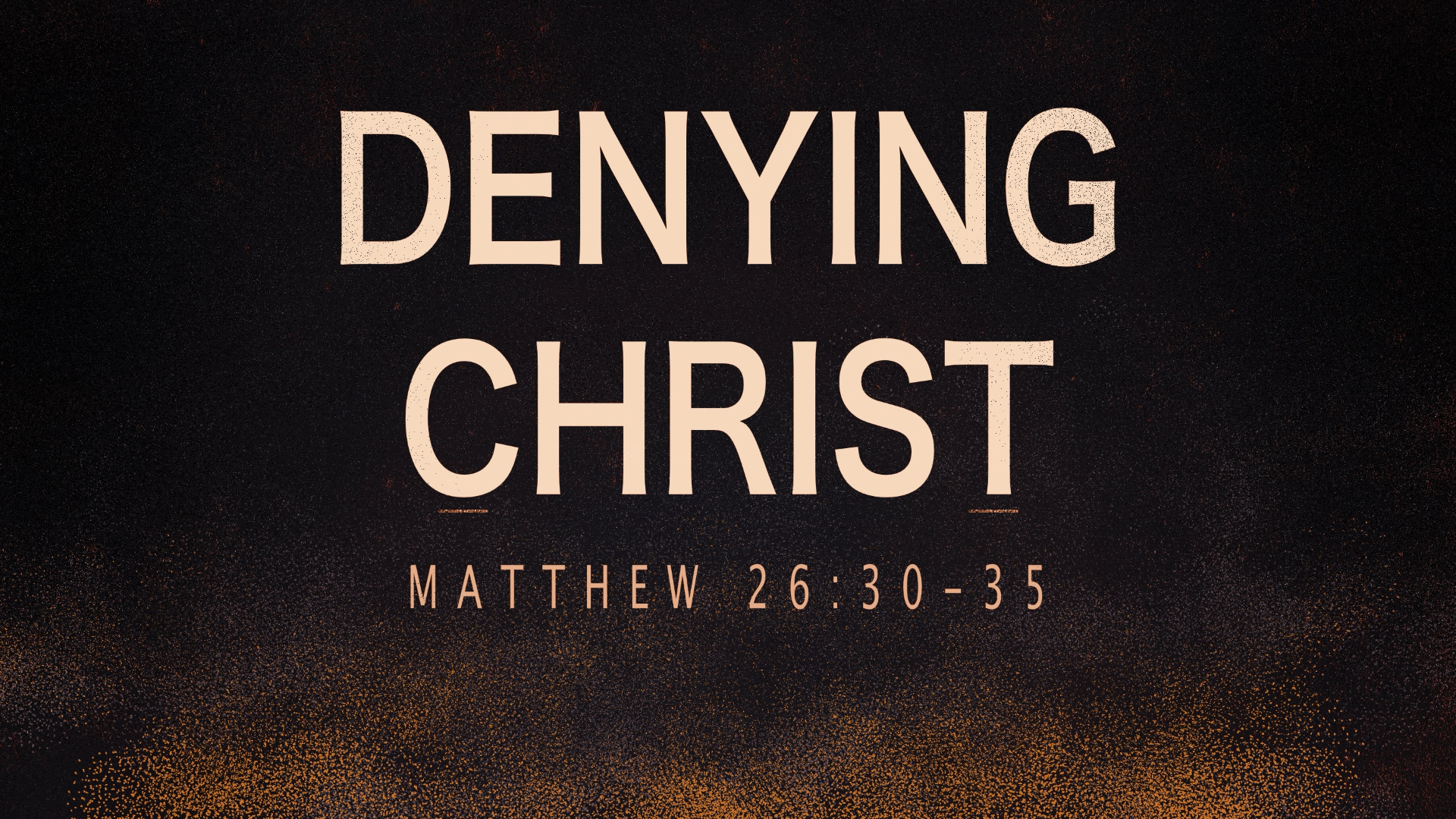 0 - 21.11.28a - Matthew 26.30-35 - Denying Christ - Title.png