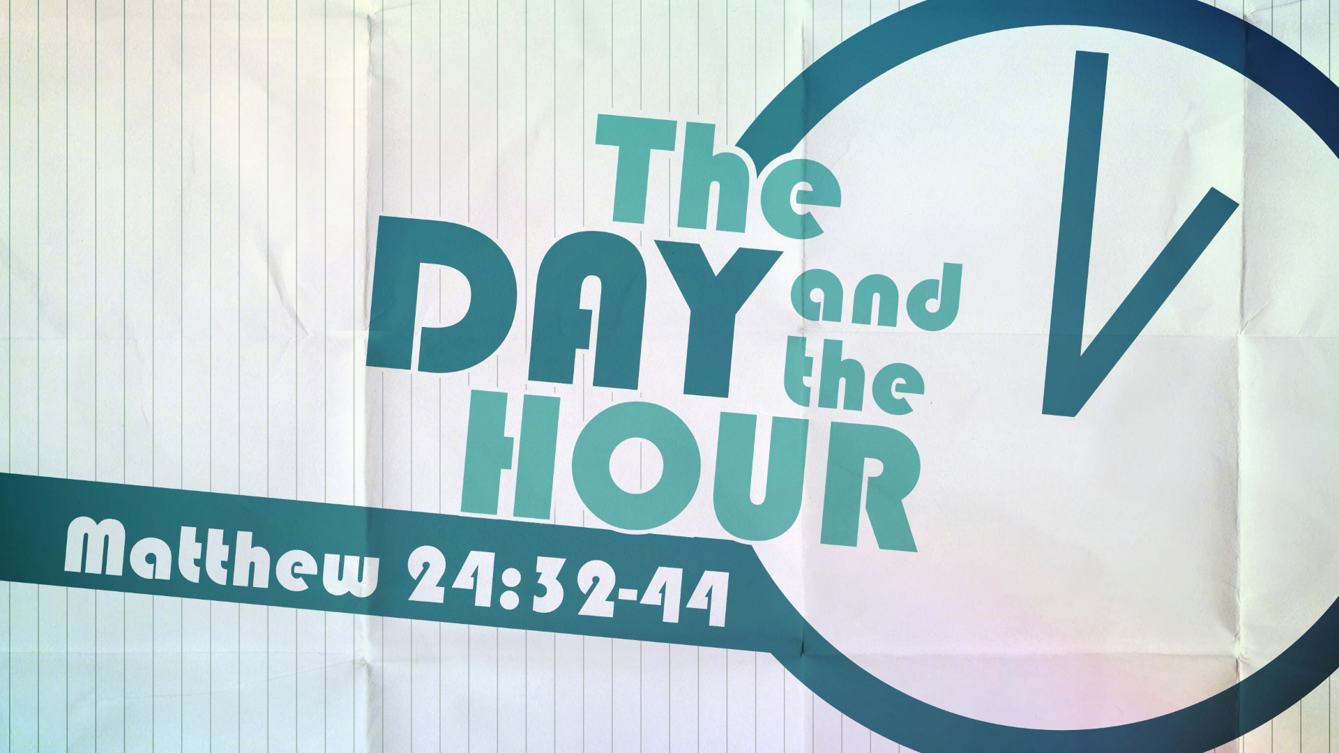 0 - 21.9.26a - Matthew 24.32-44 - The Day and the Hour - Title.png