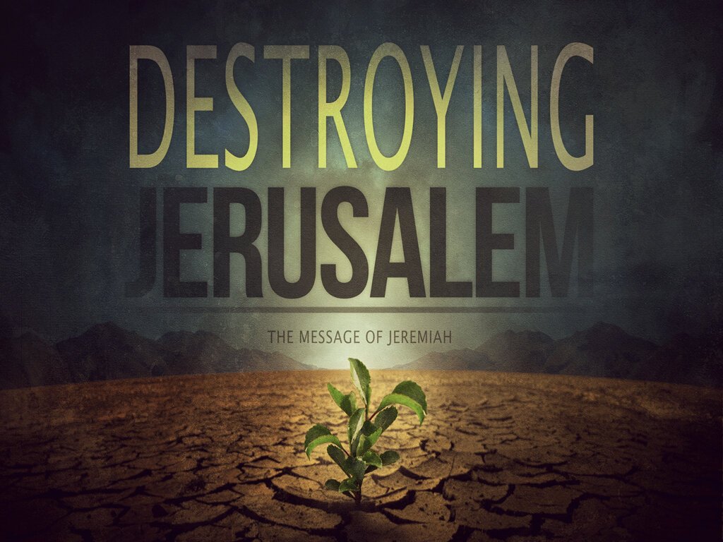 Jeremiah - Destroying Jerusalem.001.jpeg