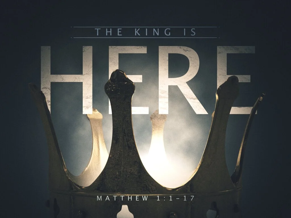 Matt 1.1-17 - The King Is Here.001.jpeg