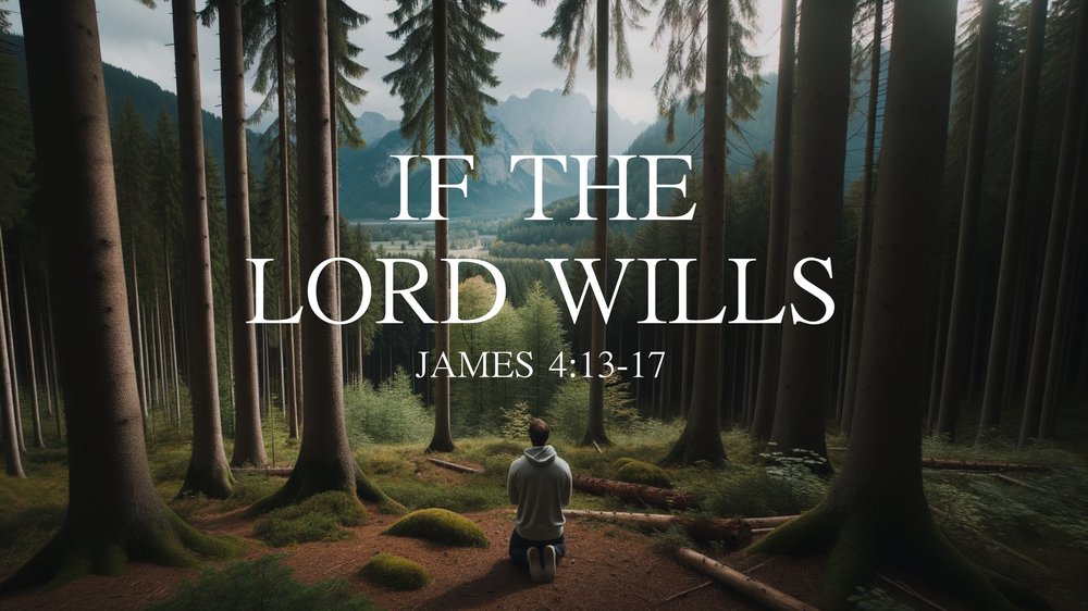 23.10.15a - James 4.13-17 - If The Lord Wills - Title.jpg