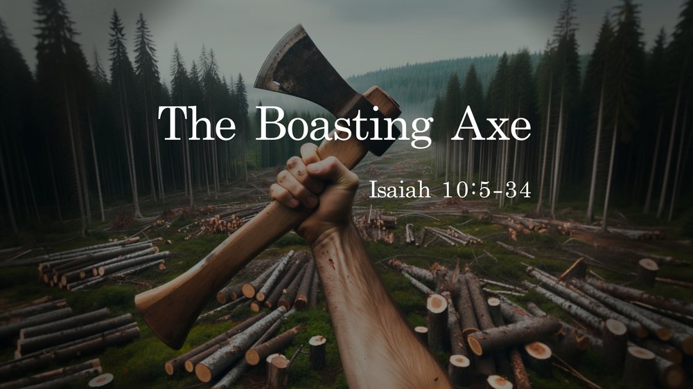 23.10.15p - Isaiah 10.5-34 - The Boasting Axe - Title.jpg