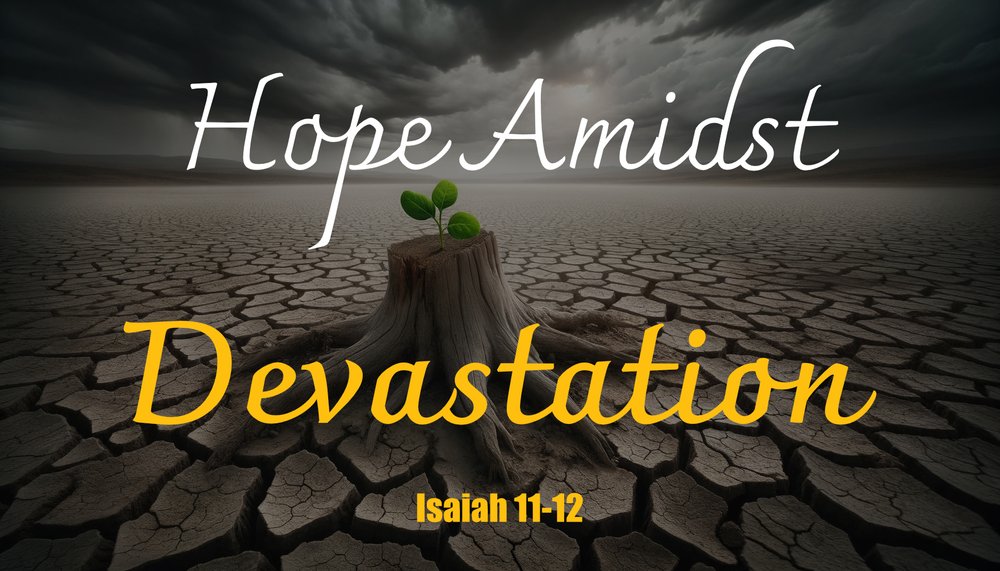23.10.22 - Isaiah 11-12 - Hope Amidst Devastation - Title.jpg