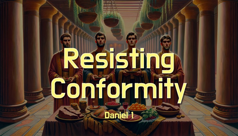 23.11.12p - Daniel 1 - Resisting Conformity - Title.jpg