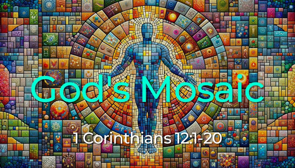23.12.03a - 1 Cor 12.1-20 - God's Mosaic - Title.jpg