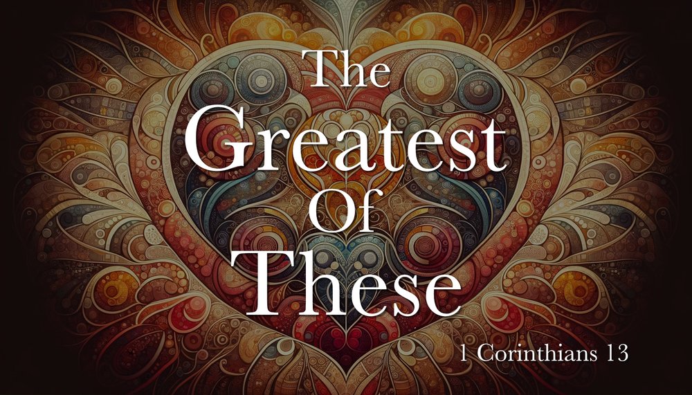 23.12.17a - 1 Cor 13 - The Greatest of These - Title.jpg