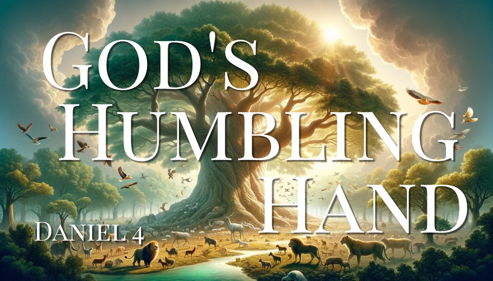 23.12.17p - Daniel 4 - God's Humbling Hand - Title.jpg