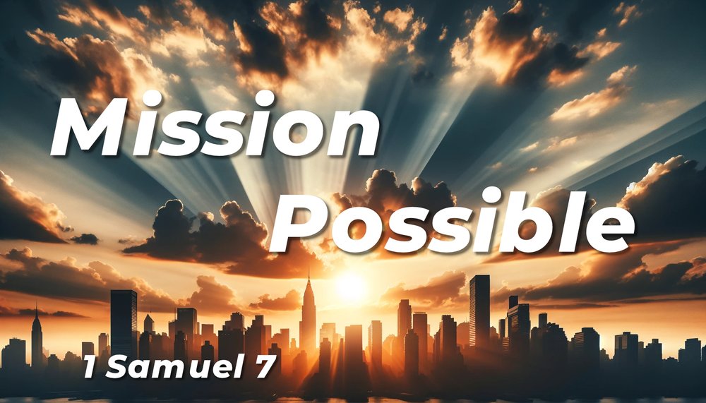 24.01.07a - 1 Samuel 7 - Mission Possible.jpg