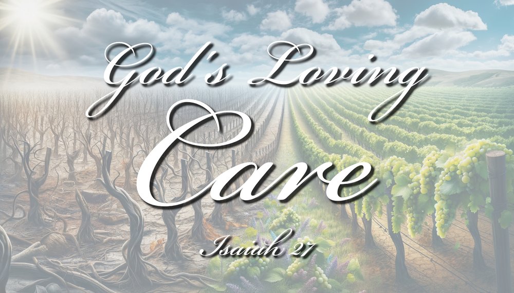 24.2.11p - Isaiah 27 - God's Care.jpg
