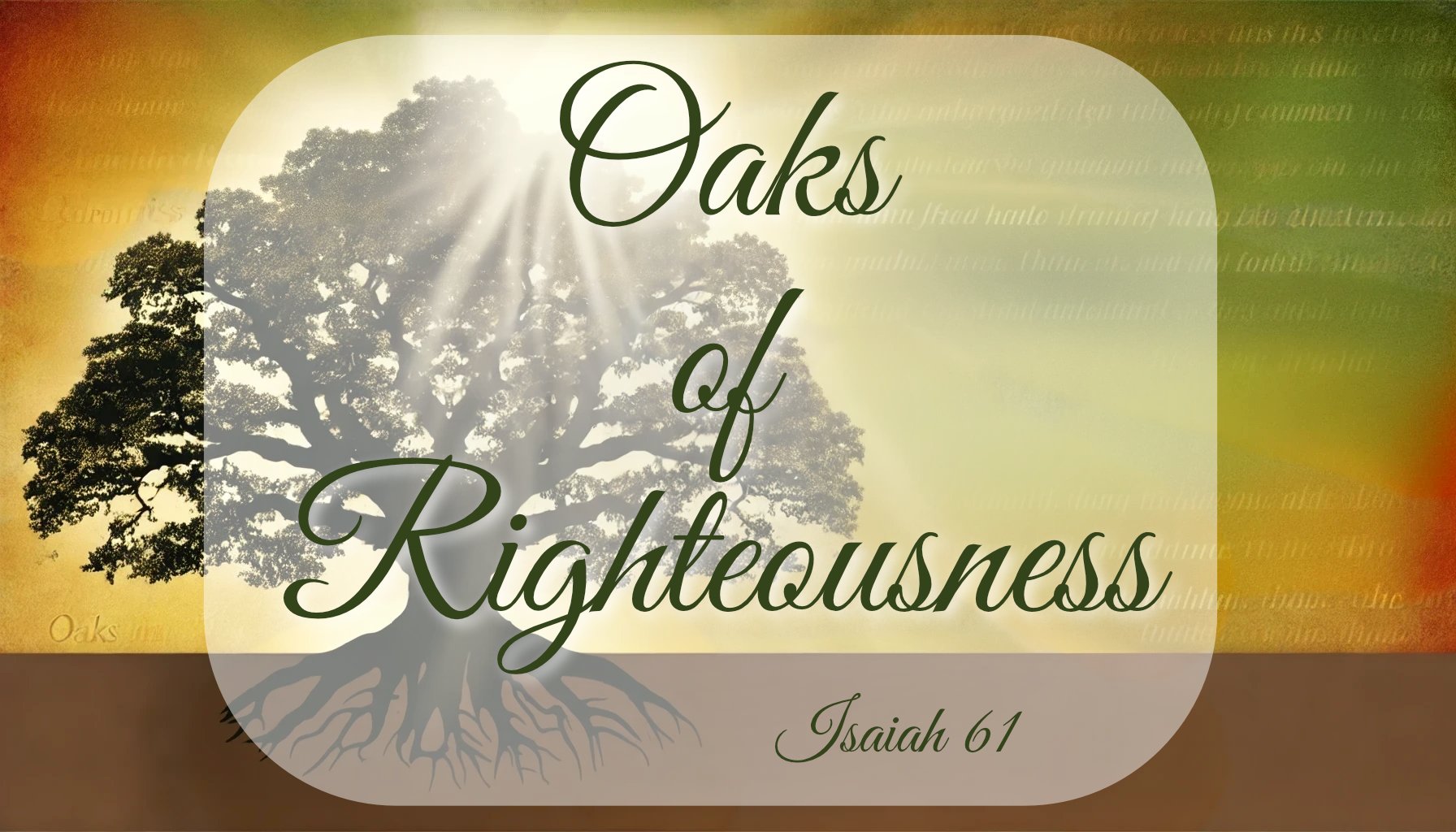 24.11.17p - Isaiah 61 - Oaks of Righteousness - Title.jpg