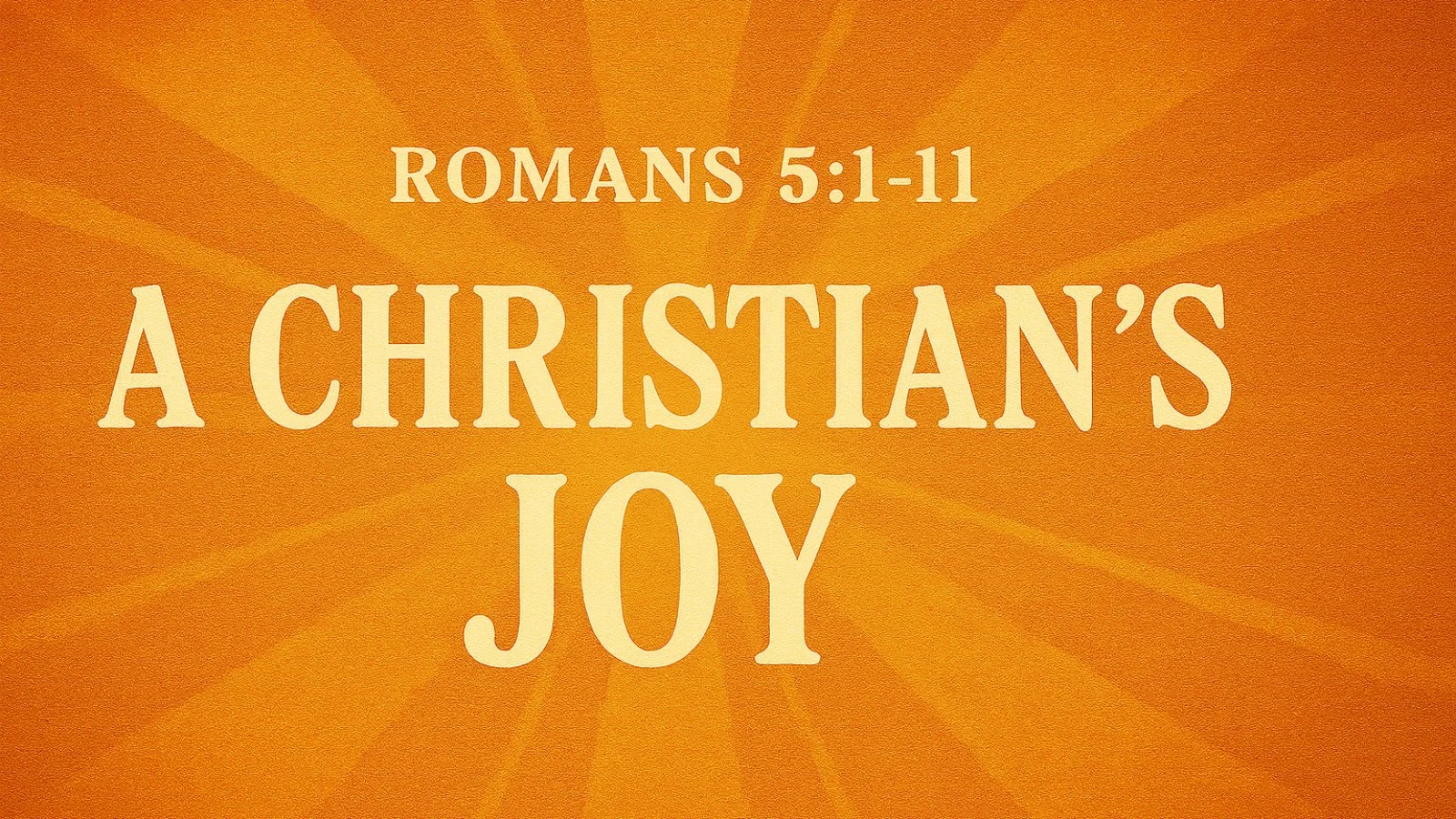 25.07.13a - Romans 5-1-11 - Christian Joy - Title.jpg