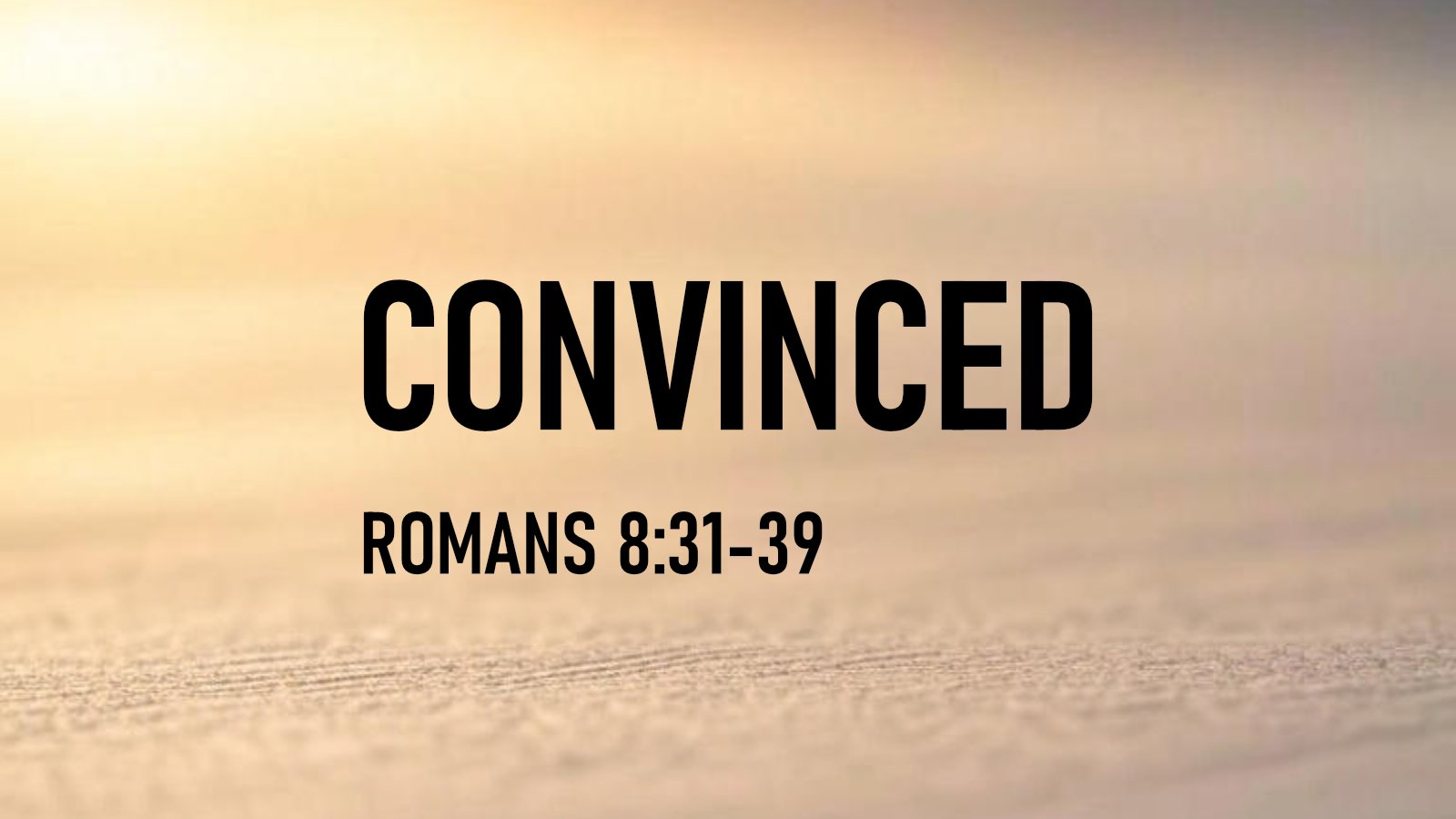 25.09.21a - Romans 8.31-39 - Convinced - Title.jpg