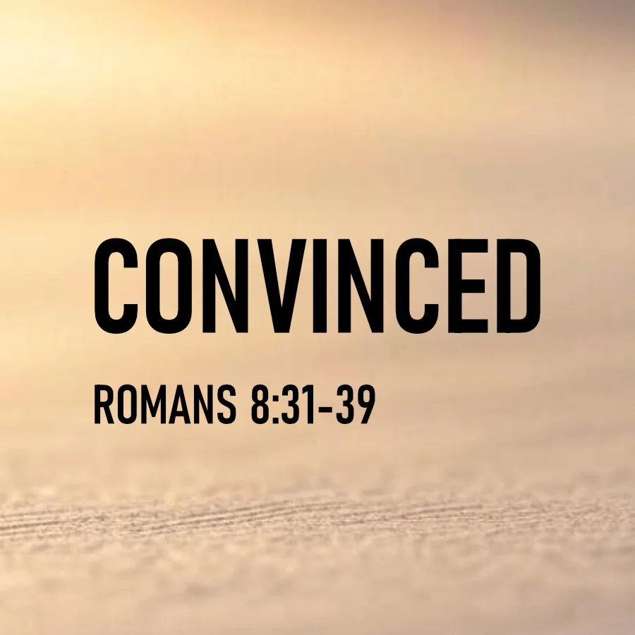 Convinced (Romans 8:31-39)