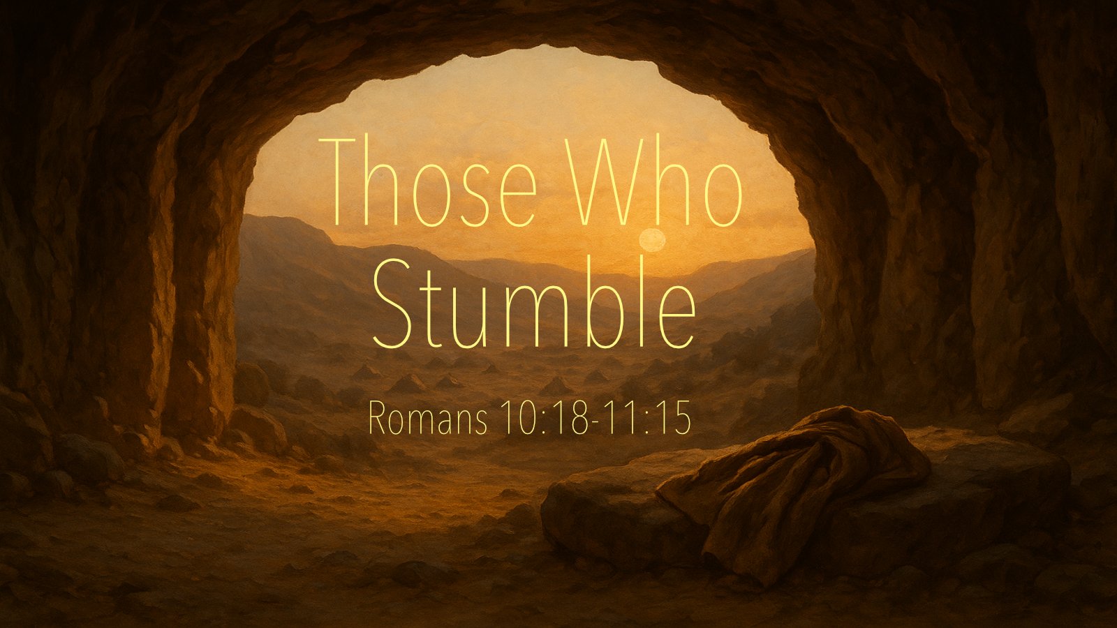 25.11.02a - Romans 10.18-11.15 - Those Who Stumble - Title.jpg