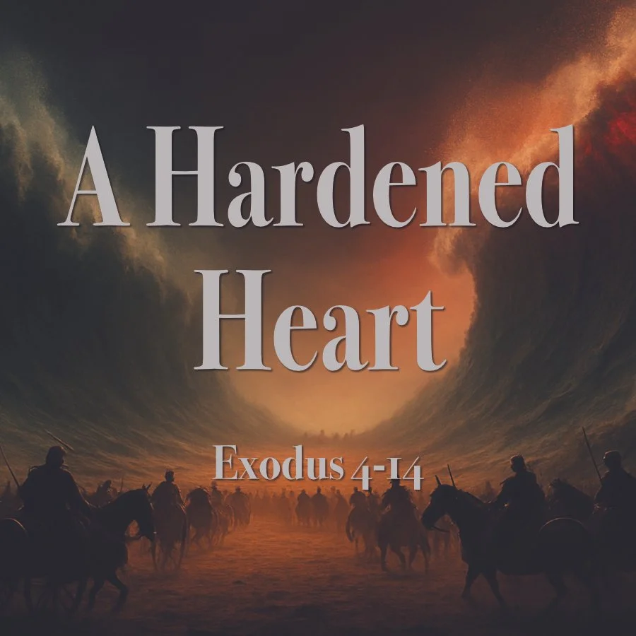 A Hardened Heart (Exodus 4-14)