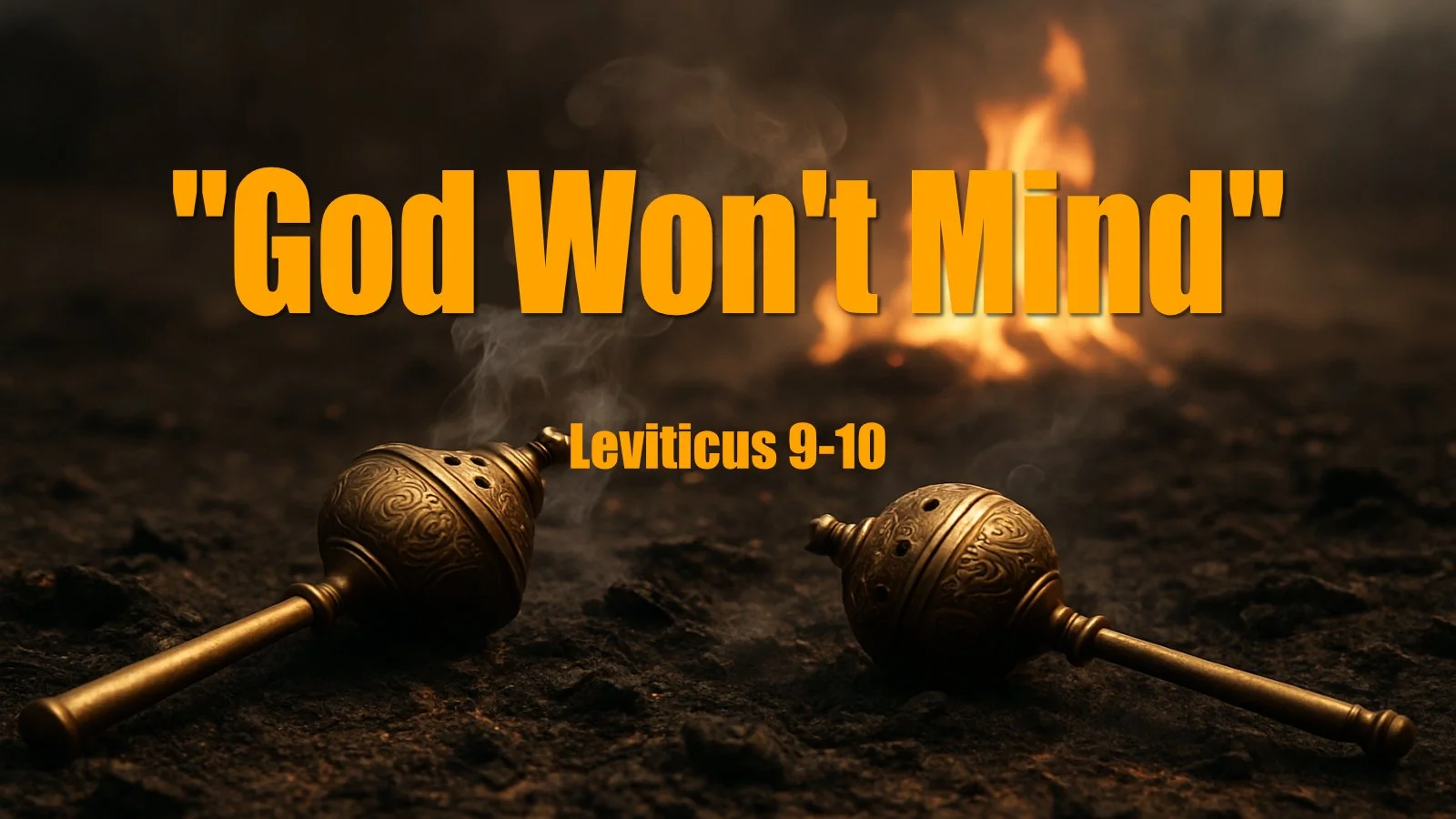 25.11.09a - Leviticus 9-10 - God Won't Mind - Title.jpg