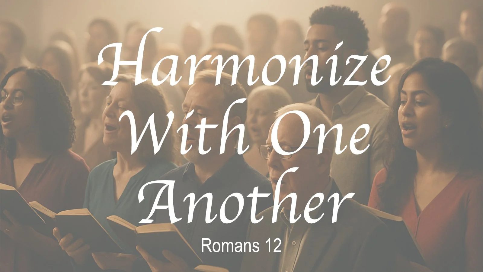 25.12.07a - Romans 12 - Harmonizing.jpg