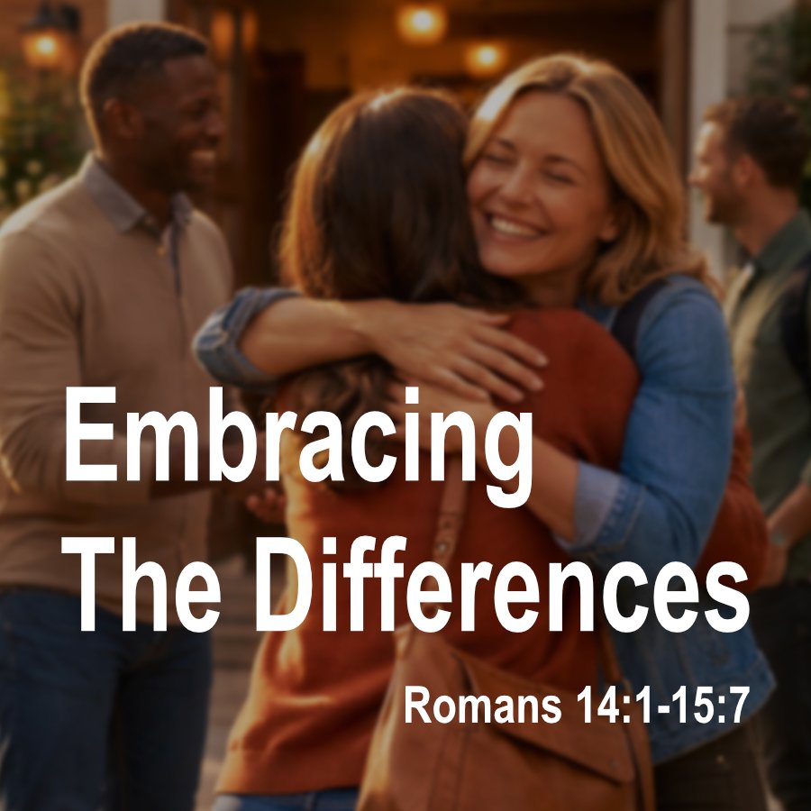 Embracing The Differences (Romans 14:1-15:7)