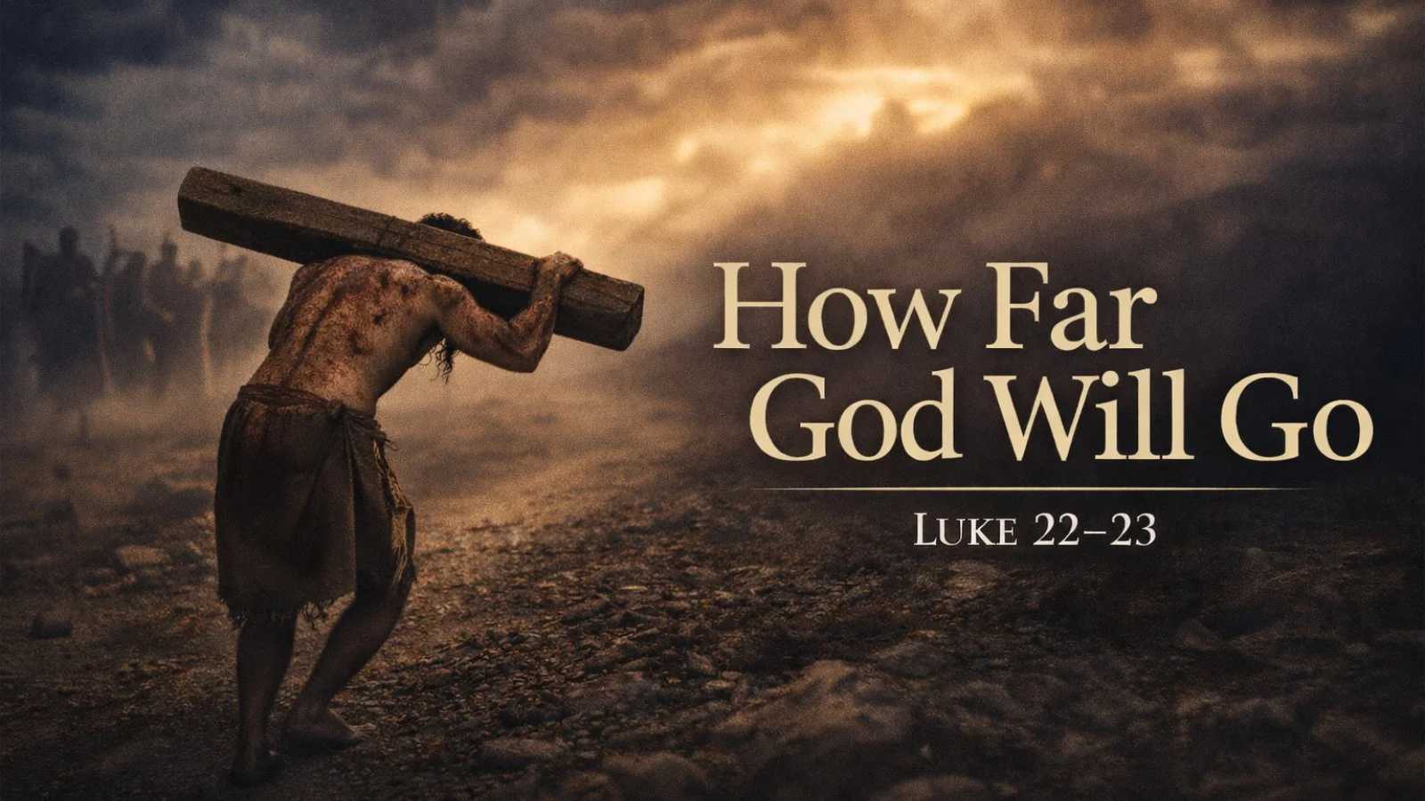 26.04.05a - Luke 22-23 - How Far God Will Go - Title.jpg