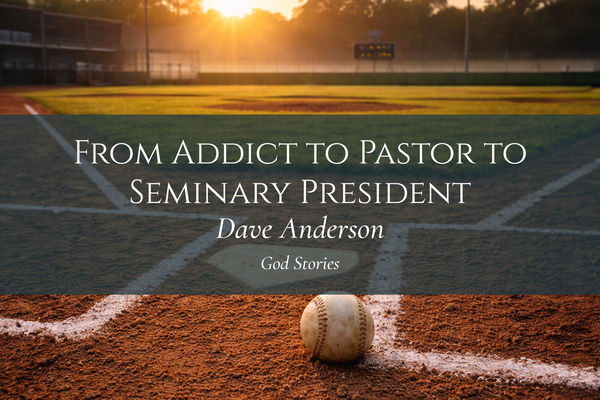 From Addict to Pastor to Seminary President — Dave Anderson