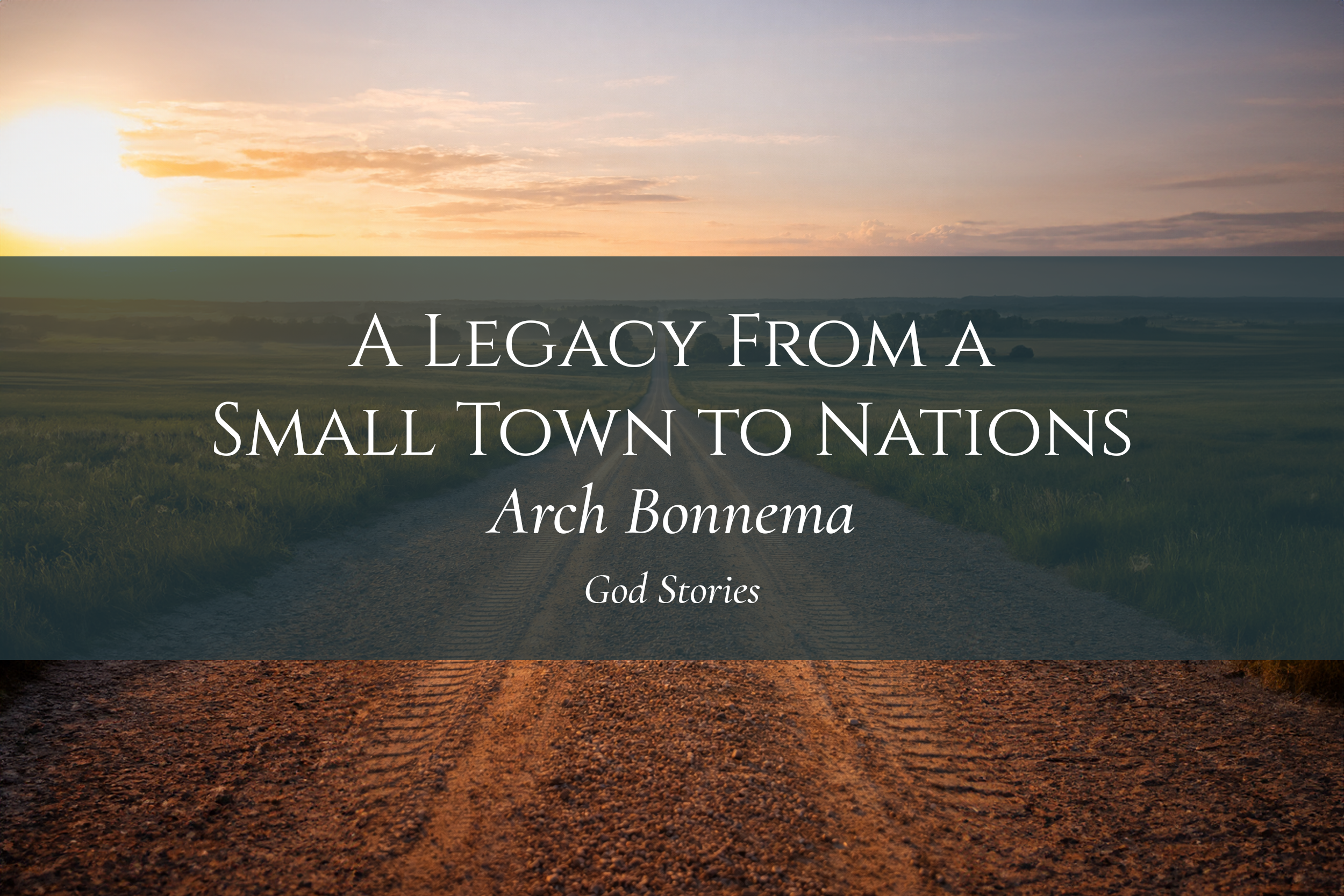 A Legacy From a Small Town to Nations - Arch Bonnema