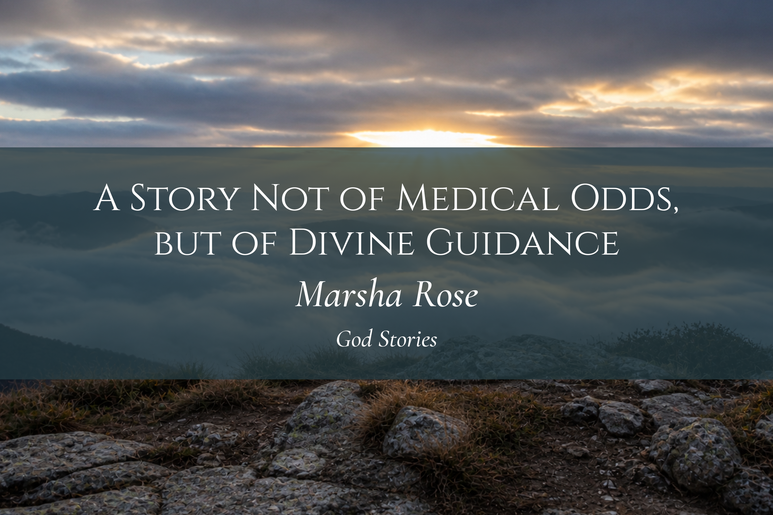 A Story Not of Medical Odds, but of Divine Guidance — Marsh Rose