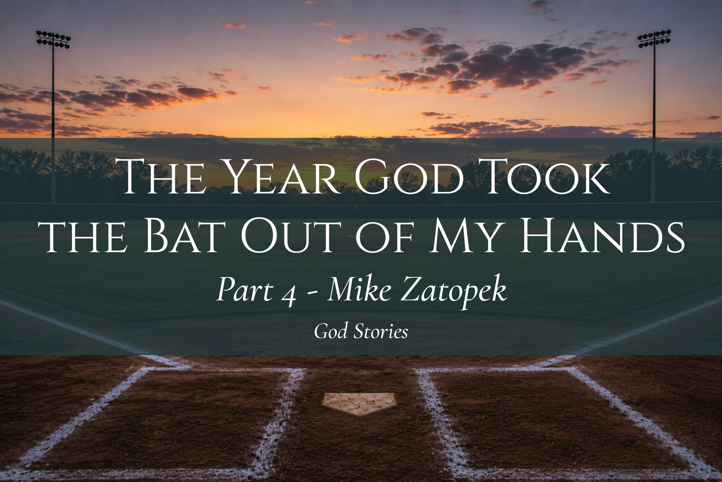 The Year God Took the Bat Out of My Hands - Part 4 — Mike Zatopek