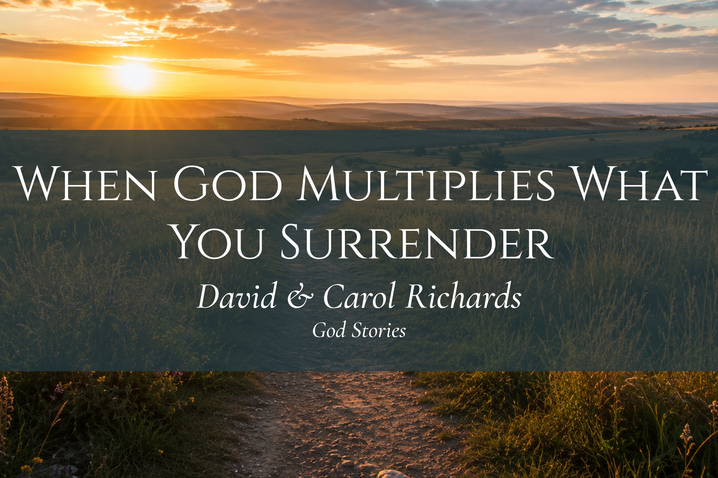 When God Multiplies What You Surrender — David &amp; Carol Richards