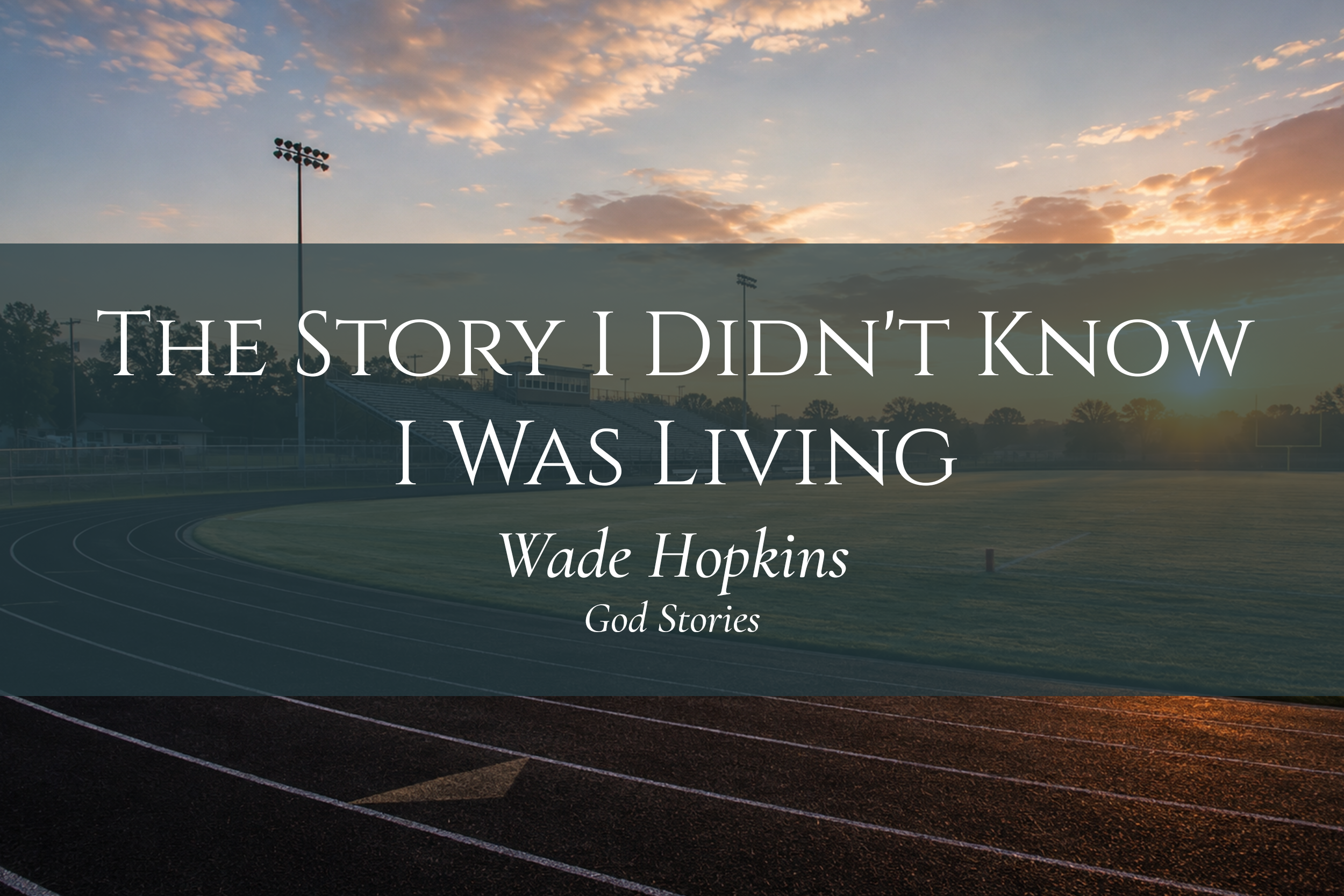 The Story I Didn’t Know I Was Living — Wade Hopkins