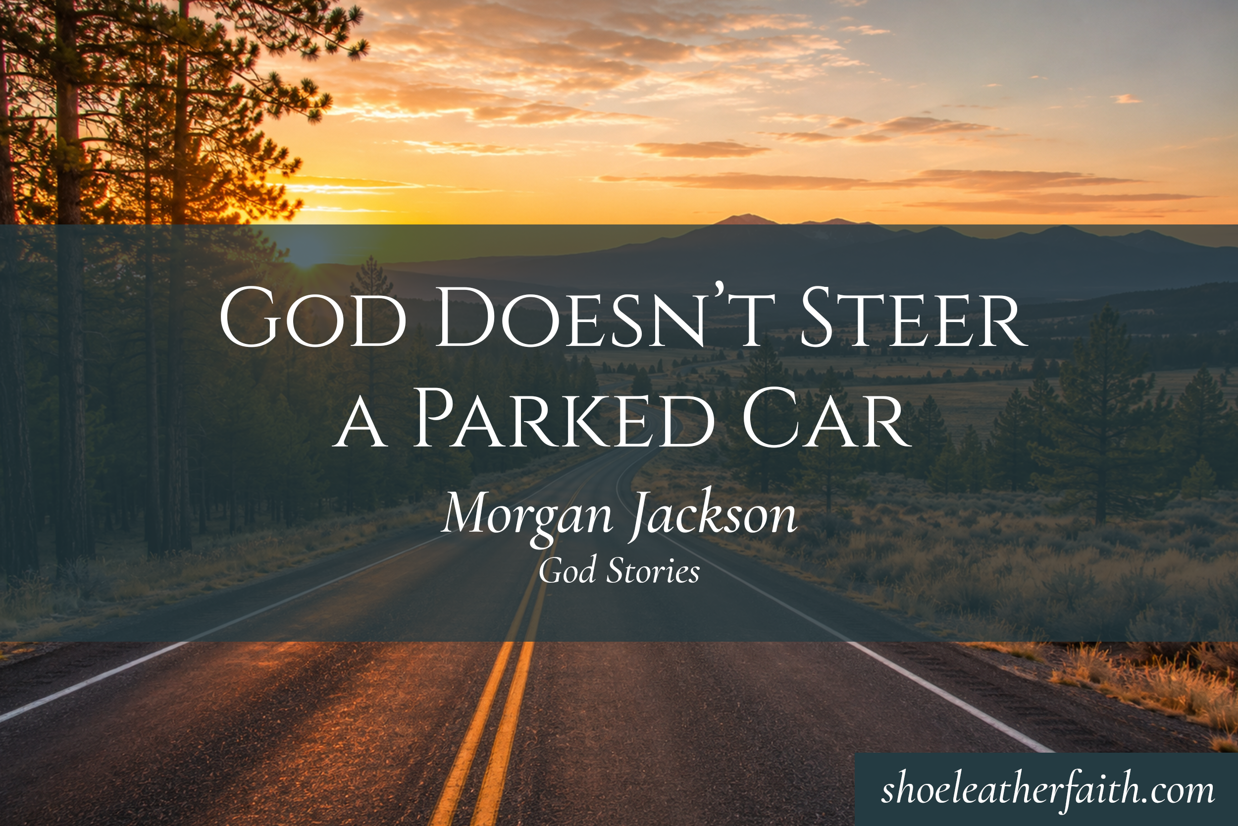 Part 2: God Doesn’t Steer a Parked Car — Morgan Jackson
